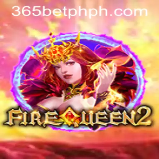 Explore FireQueen2 and the Thrilling World of 365betph Gaming