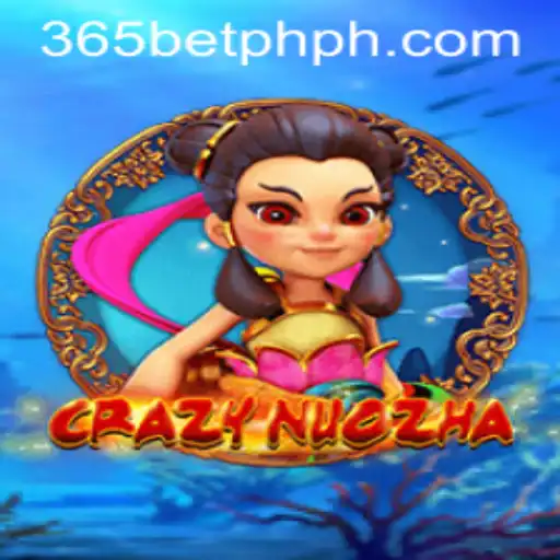 Exploring the Thrilling World of CrazyNuoZha and 365betph